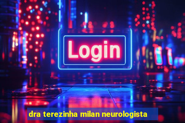 dra terezinha milan neurologista